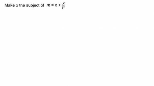 Make x the subject of m=n+x/p