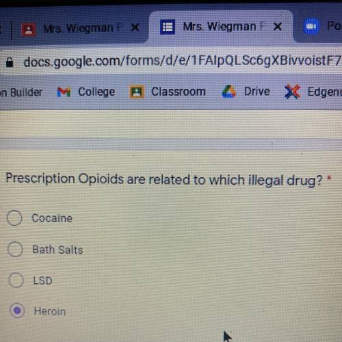 Prescription opioids are related to which illegal drug?

a.) Cocaine
b.) Bath Salts
c.) LSD
d.) He