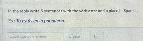 Write 3 sentences with the verb estar and a place in Spanish.
Ex: Tú estás en la panadería.