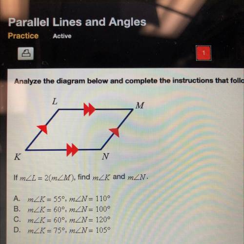 If m angle L = 2(m angle M), find m angle K and m angle N.

A. m K = 55°, m N= 110°
B. m K = 60°,