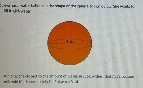 Ava has a water balloon in the shape of the sphere shown below. She wants to fill it with water. Wh