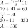 A=\frac{19+41}{2} 11\\19+41=60\\\frac{60}{2} =30\\30*11=330\\A=330
