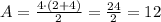 A=\frac{4\cdot(2+4)}{2} = \frac{24}{2} = 12