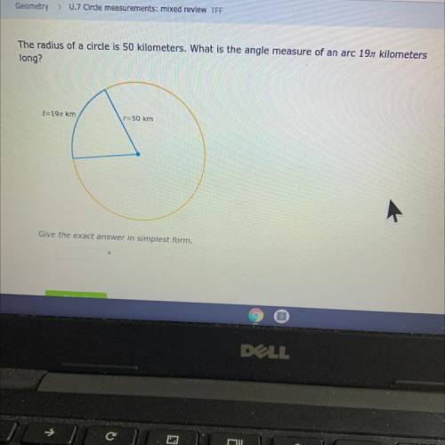 The radius of a circle is 50 kilometers. What is the angle measure of an arc 19 pie kilometers long