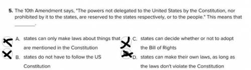 the 10th amendment says, 'the powers not delegated to the united states by the constitution, nor pr