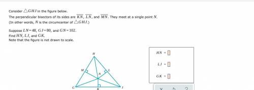 Consider △GHJ in the figure below.

The perpendicular bisectors of its sides are KN, LN, and MN. T