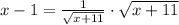 x-1=\frac{1}{\sqrt{x+11}}\cdot\sqrt{x+11}