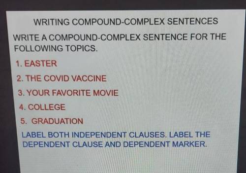 Compound complex sentence for each of the following topic ​