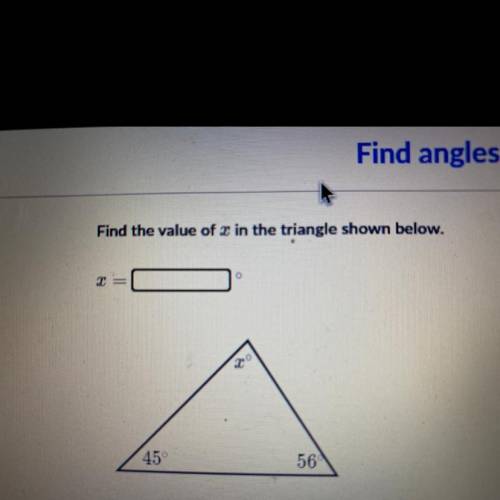 Find the value of x in the triangle shown below. X°
45°
56°