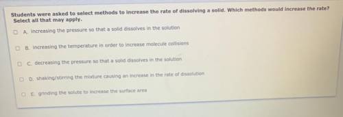 Students were asked to select methods to increase the rate of dissolving a solid. Which methods wou