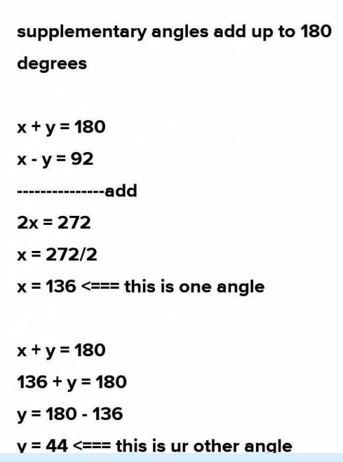 The difference between the measures of two supplementary angles is 92. Find the measure of both angl