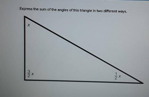 Express your sum of the angles of this triangle in TWO different ways. ​
