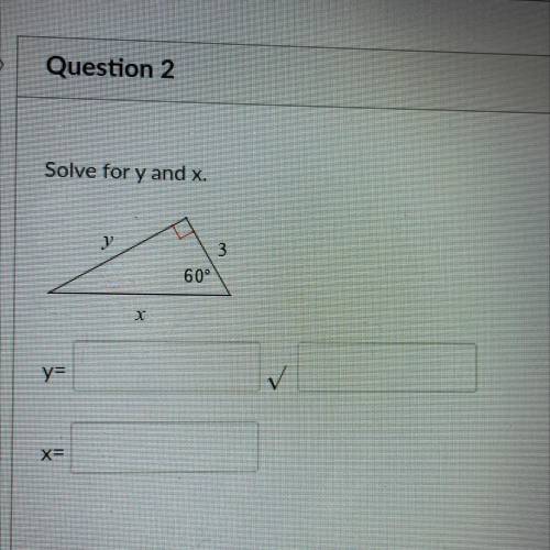 Solve for x and y 
y= _ √_ 
X=_