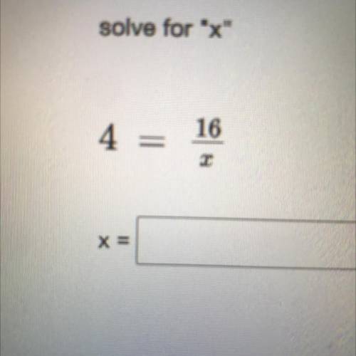 4=16/x
I really need help with this