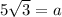 5\sqrt{3}=a