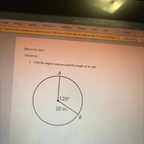 1. Find the degree measure and the length of arc AB:
120°
20 in.