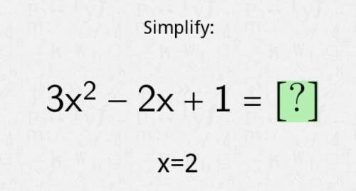 Simplify.If x=2, then what is 3x^2 - 2x + 1?
