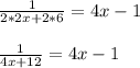 \frac{1}{2*2x+2*6 } =  4x - 1 \\\\\frac{1}{4x + 12} =  4x - 1\\