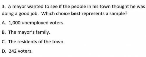 A mayor wanted to see if the people in his town thought he was doing a good job. Which choice best