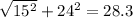 \sqrt{15 ^{2} }  + 24 ^{2}  = 28.3