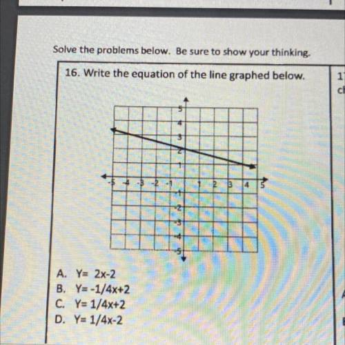 HELP ASAP PLEASE I HAVE TO TURN THIS IN SOON

16. Write the equation of the line graphed below.
A.