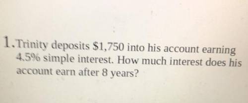 Trinity deposits $1,750 into his account earning 4.5% simple interest. How much much interest does