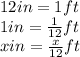 12 in = 1 ft\\ 1 in =\frac{1}{12} ft\\ x in =\frac{x}{12} ft