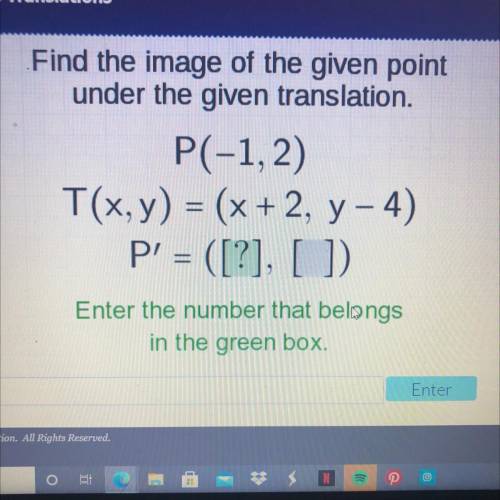 Find the image of the given point

under the given translation.
P(-1,2)
T(x,y) = (x + 2, y - 4)
P'