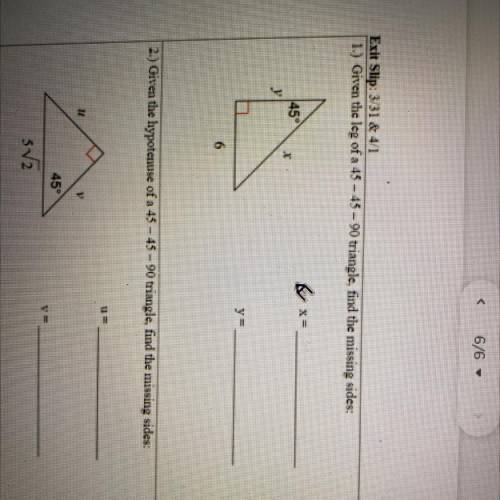 Given the leg of a -45-45-90 triangle,find the missing sides for question 1