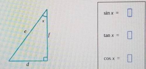 a right triangle has side lengths d, e, and f as shown below. use these lengths to find cosX, sinX,
