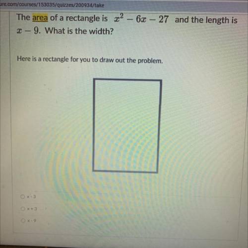 The area of a rectangle is x2 - 6x – 27 and the length is
X - 9. What is the width?