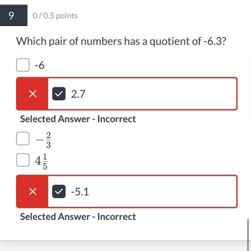 Which pair of numbers has a quotient of -6.3?
-6
2.7
-2/3
4 1/5
-5.1