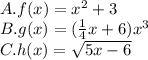 A. f(x)=x^{2} +3\\B. g(x)=(\frac{1}{4}x+6)x^{3} \\C. h(x)=\sqrt{5x-6}