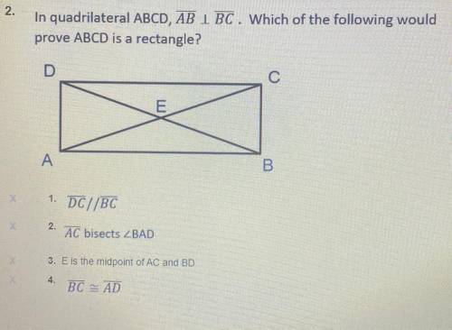 In quadrilateral ABCD, AB BC. Which of the following would
prove ABCD is a rectangle?