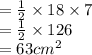 =  \frac{1}{2}  \times 18 \times 7 \\  =  \frac{1}{2}  \times 126 \\  = 63 {cm}^{2}