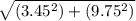 \sqrt{\left(3.45^2\right)+\left(9.75^2\right)}