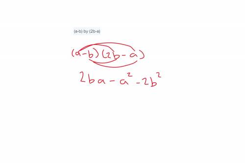 Multiply (a-b) by (2b-a).​