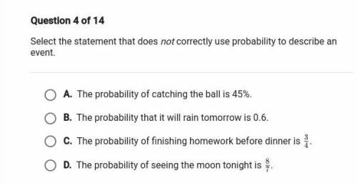 Select the statement that does not correctly use probability to describe an event