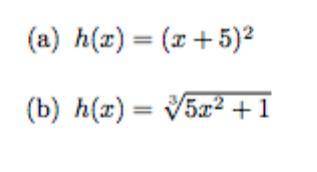for each function h given below, decompose h into the composition of two functions f and g so that