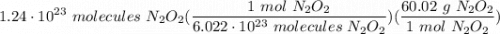 \displaystyle 1.24 \cdot 10^{23} \ molecules \ N_2O_2(\frac{1 \ mol \ N_2O_2}{6.022 \cdot 10^{23} \ molecules \ N_2O_2})(\frac{60.02 \ g \ N_2O_2}{1 \ mol \ N_2O_2})
