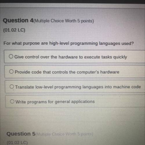 For what purpose are high-level programming languages used?

O Give control over the hardware to e