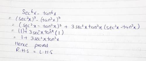 Prove that : sec6 – tan6 = 1 + 3sec2x tan2.​
