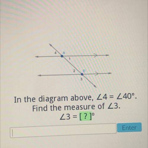 In the diagram above <4=40 find the measure of <3