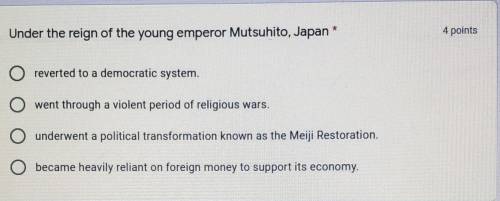Under the reign of the young emperor Mutsuhito, japan​