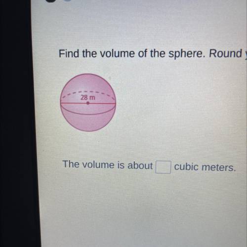 Find the volume of the sphere. Round to the nearest tenth.

The volume is about _____ cubic meters