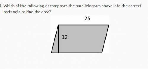 .

Which of the following decomposes the parallelogram above into the correct rectangle to find th