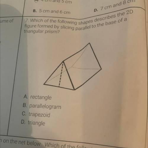 Ne of

7. Which of the following shapes describes
triangular prism?
figure formed by slicing paral