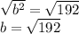 \sqrt {b^2}=\sqrt{192}\\ b=\sqrt{192}
