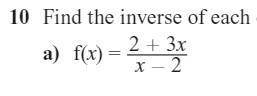 Find inverse of f(x) = 2 + 3x / x - 2

Know answer is 2x + 2 / x - 3 I just want someone to explai
