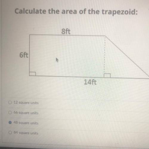 1=310 +0,)

Calculate the area of the trapezoid:
8ft
6ft
14ft
12 square units
66 square unit
48 s